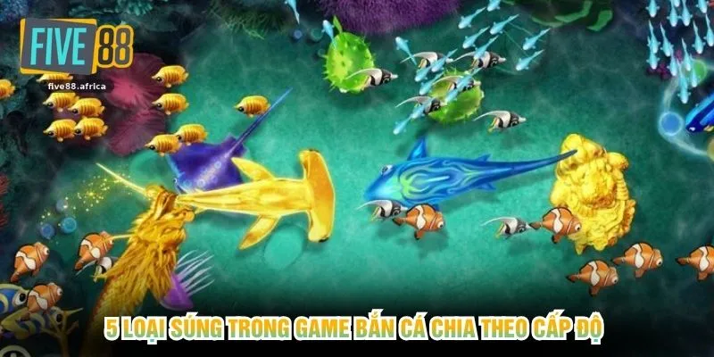 5 loại súng trong game bắn cá chia theo cấp độ 