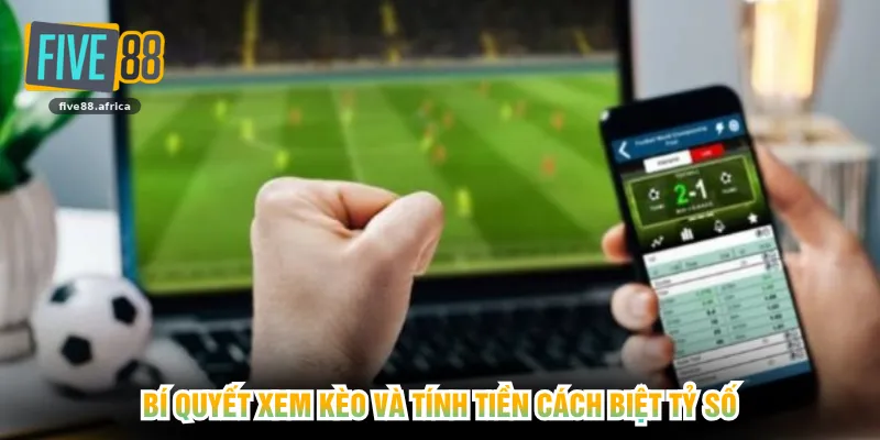 Bí quyết xem kèo và tính tiền cách biệt tỷ số