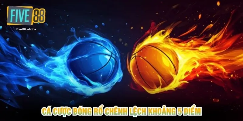 Cá cược bóng rổ chênh lệch khoảng 5 điểm