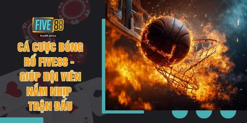 Cá Cược Bóng Rổ FIVE88 - Giúp Hội Viên Nắm Nhịp Trận Đấu