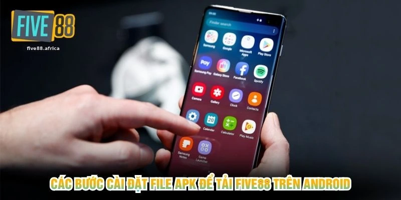 Các bước cài đặt file APK để tải FIVE88 trên Android