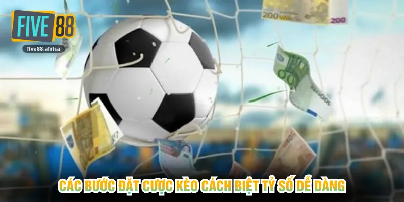 Các bước đặt cược kèo cách biệt tỷ số dễ dàng