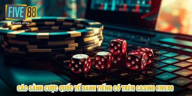 Các sảnh cược quốc tế danh tiếng có trên casino FIVE88 