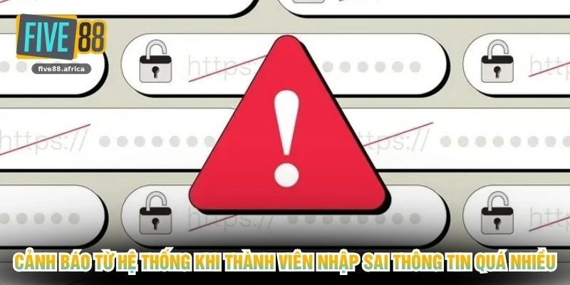 Cảnh báo từ hệ thống khi thành viên nhập sai thông tin quá nhiều