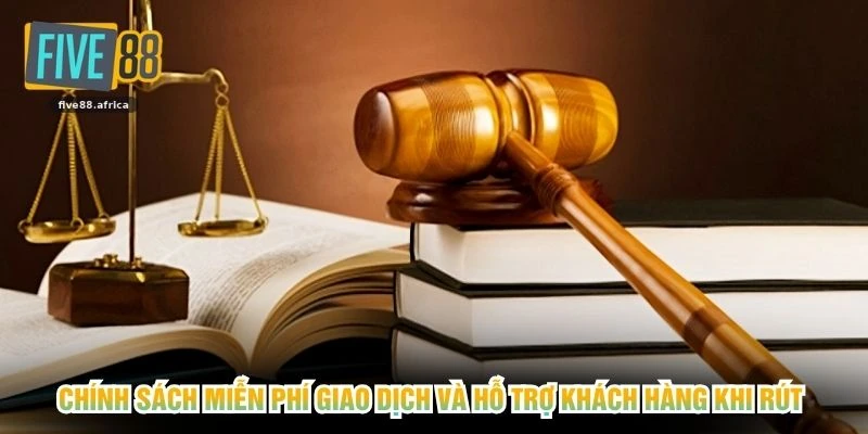Chính sách miễn phí giao dịch và hỗ trợ khách hàng khi rút 