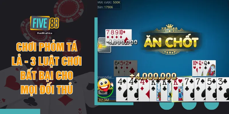 Chơi Phỏm Tá Lả - 3 Luật Chơi Bất Bại Cho Mọi Đối Thủ