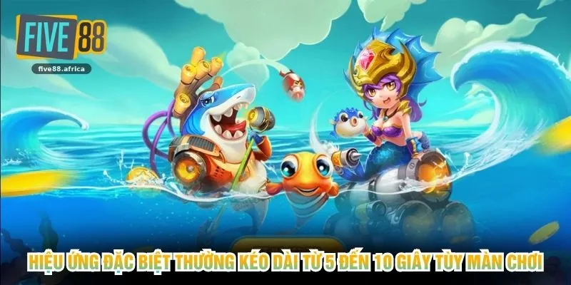 Hiệu ứng đặc biệt thường kéo dài từ 5 đến 10 giây tùy màn chơi