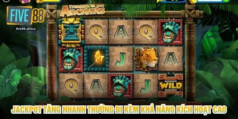 Jackpot tăng nhanh thường đi kèm khả năng kích hoạt cao