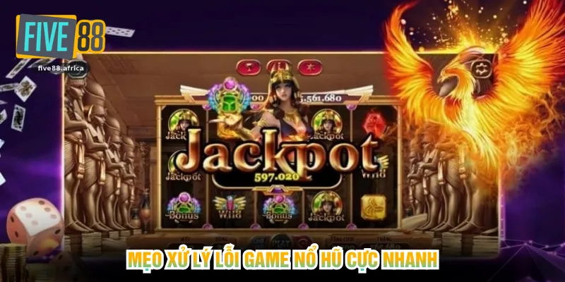 Mẹo xử lý lỗi game nổ hũ cực nhanh
