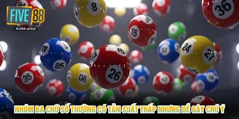 Nhóm ba chữ số thường có tần suất thấp nhưng dễ gây chú ý