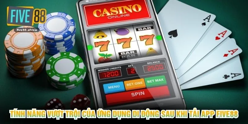 Tính năng vượt trội của ứng dụng di động sau khi tải app Five88
