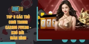 Top 6 Các Trò Chơi Trong Casino FIVE88 - Khó Rời Màn Hình