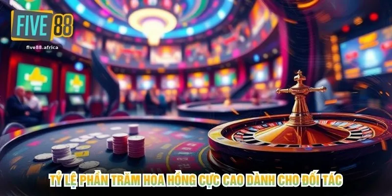 Tỷ lệ phần trăm hoa hồng cực cao dành cho đối tác